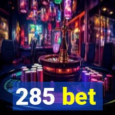 285 bet